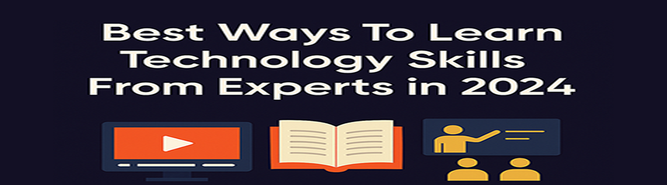 Best Ways To Learn Technology Skills From Experts in 2024